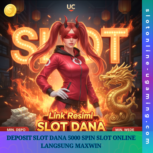Deposit Slot Dana 5000 Spin Slot Online Langsung Maxwin